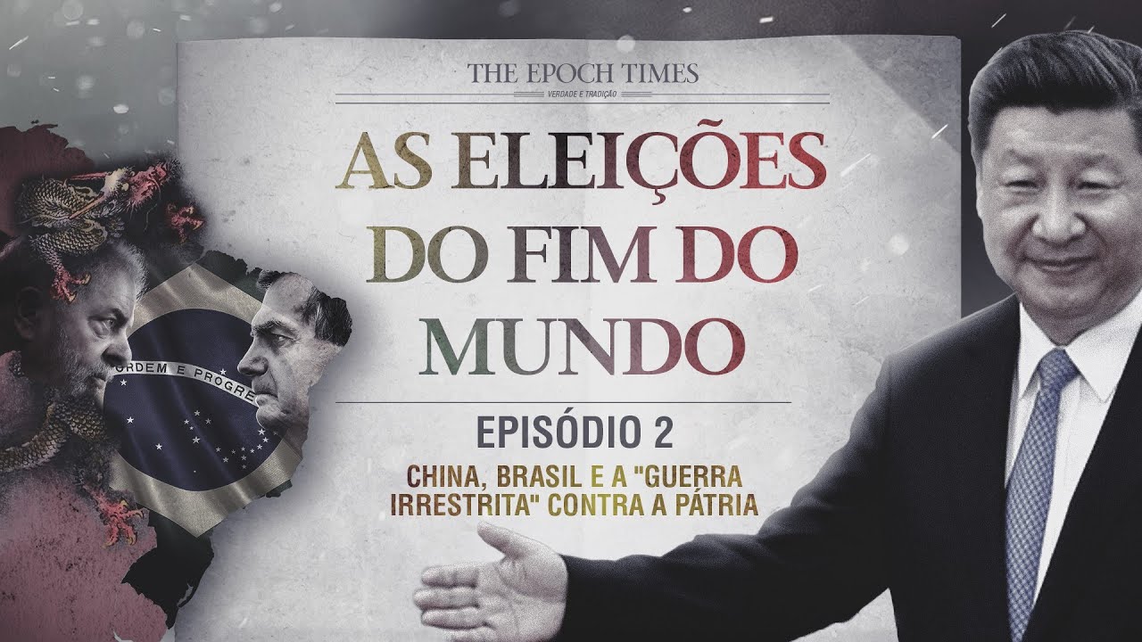 AS ELEIÇÕES DO FIM DO MUNDO | EPISÓDIO 2: CHINA, BRASIL E A “GUERRA IRRESTRITA” CONTRA A PÁTRIA